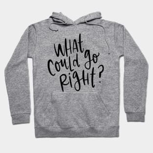 What Could Go Right? Hoodie